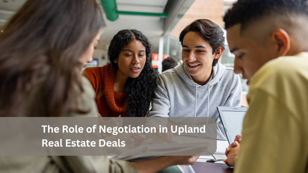 The Role of Negotiation in Upland Real Estate Deals