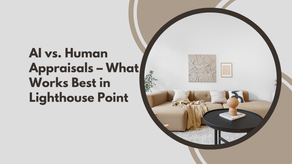 AI vs. Human Appraisals – What Works Best in Lighthouse Point