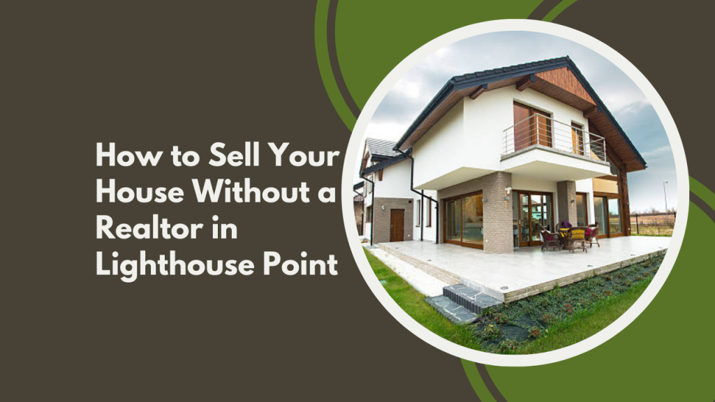 How to Sell Your House Without a Realtor in Lighthouse Point