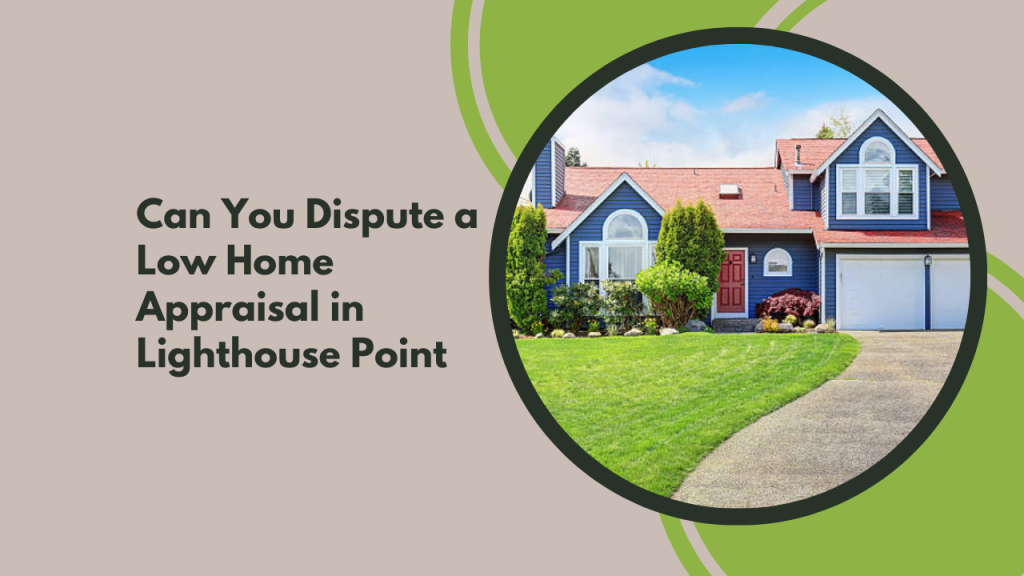 Can You Dispute a Low Home Appraisal in Lighthouse Point