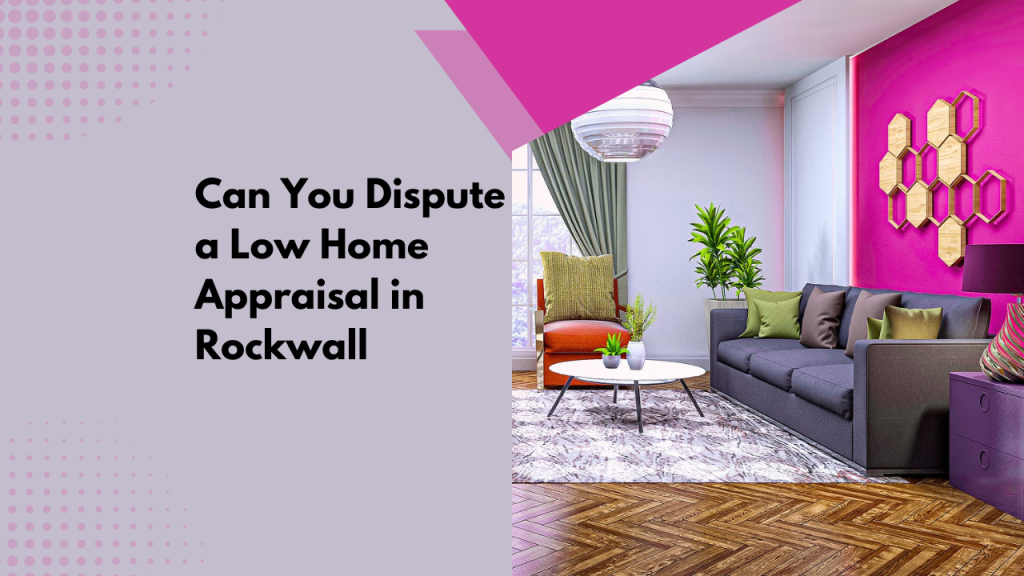 Can You Dispute a Low Home Appraisal in Rockwall