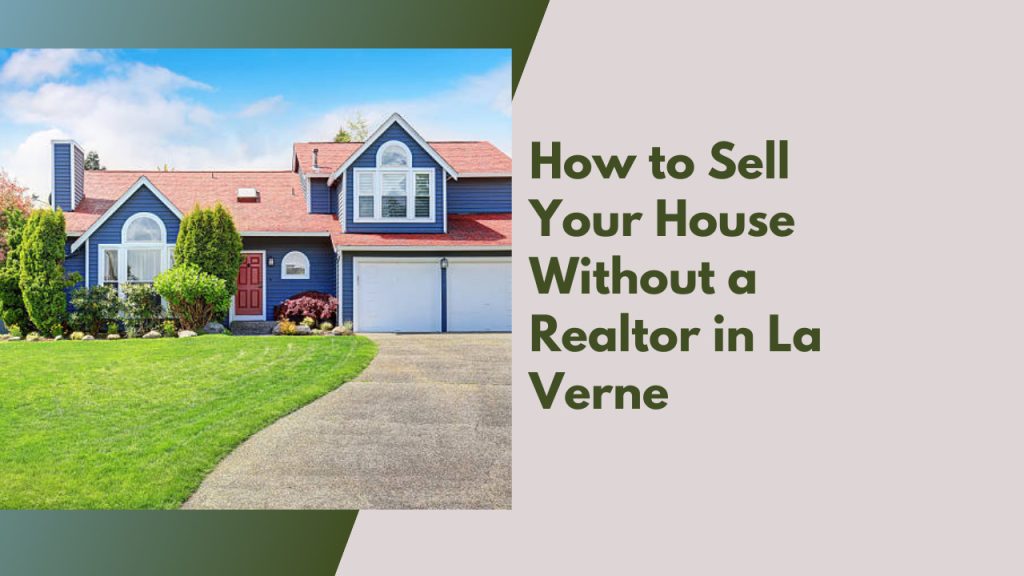How to Sell Your House Without a Realtor in La Verne