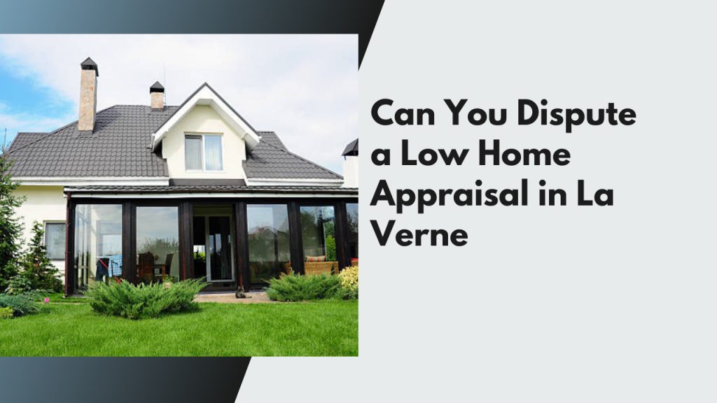 Can You Dispute a Low Home Appraisal in La Verne