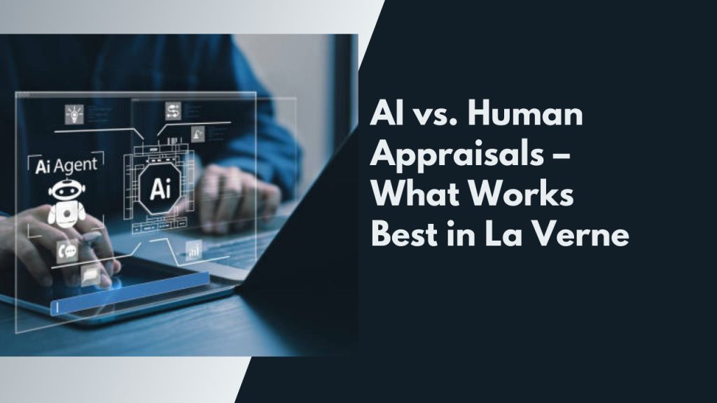 AI vs. Human Appraisals – What Works Best in La Verne