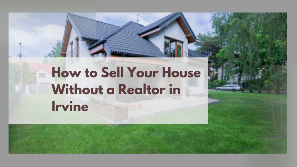 How to Sell Your House Without a Realtor in Irvine