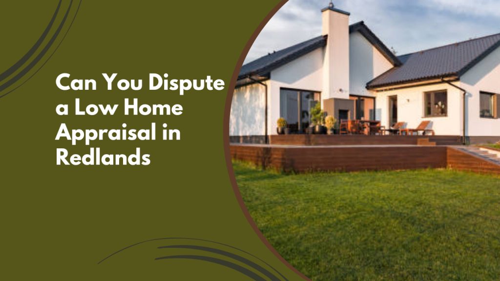 Can You Dispute a Low Home Appraisal in Redlands