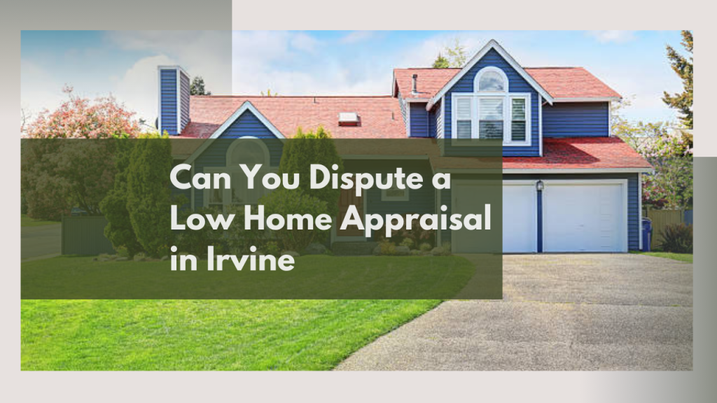 Can You Dispute a Low Home Appraisal in Irvine