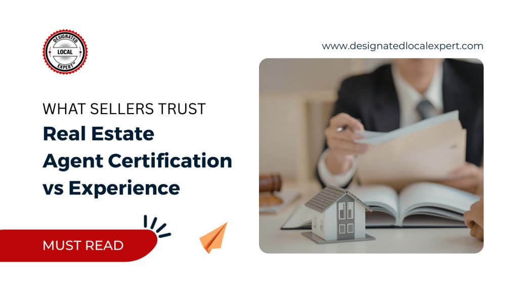 Real Estate Agent Certification vs Experience: What Sellers Trust