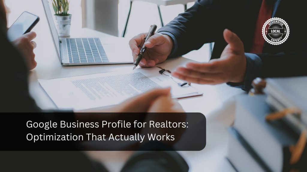 Google Business Profile for Realtors: Optimization That Actually Works