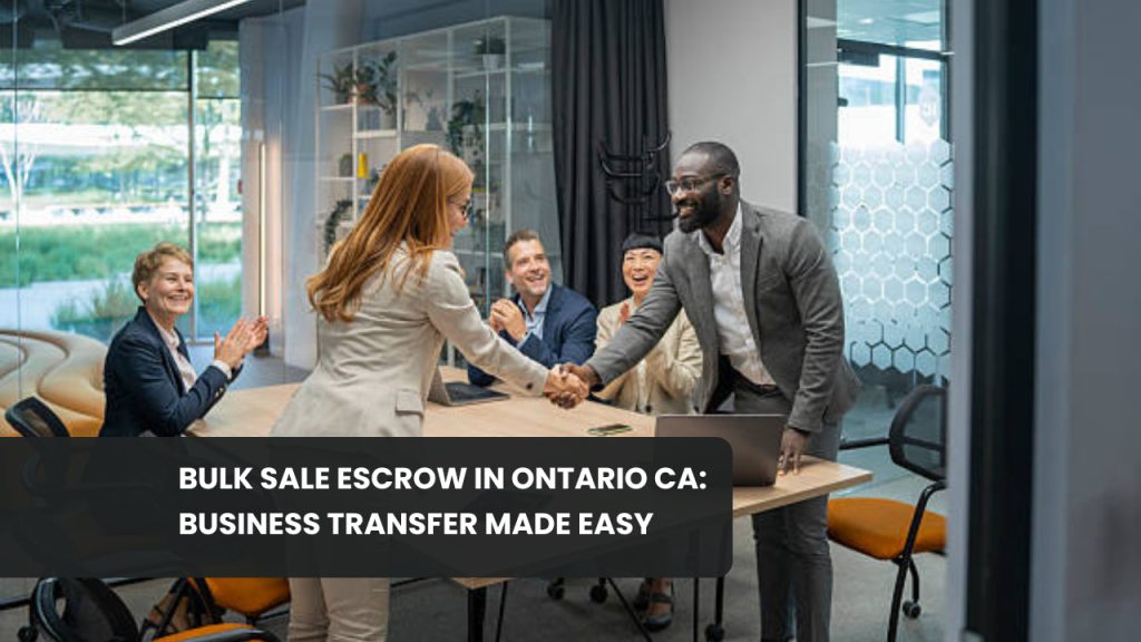 Bulk Sale Escrow in Ontario CA: Business Transfer Made Easy