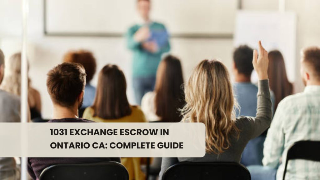 1031 Exchange Escrow in Ontario CA: Complete Guide