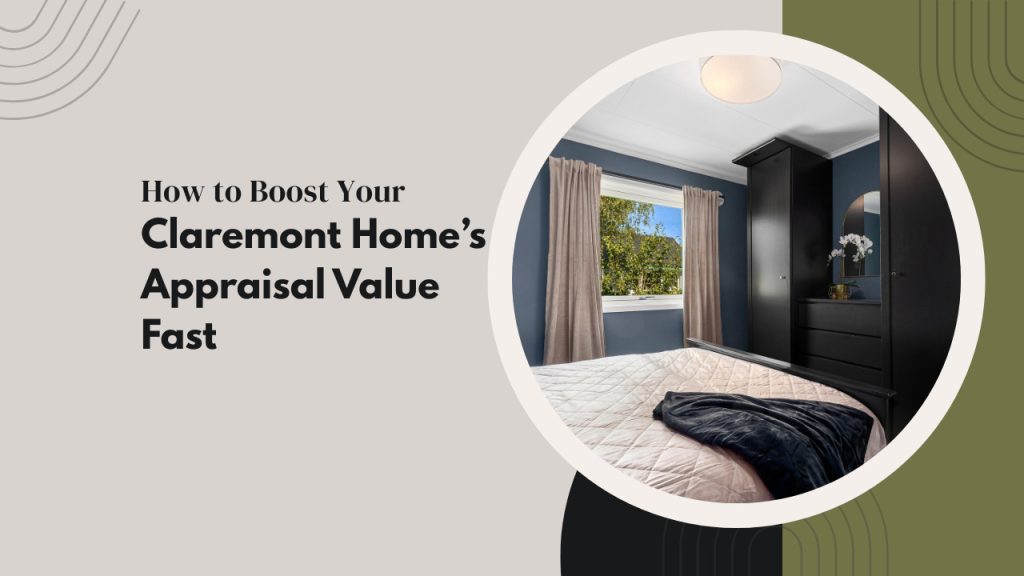 How to Boost Your Claremont Home’s Appraisal Value Fast