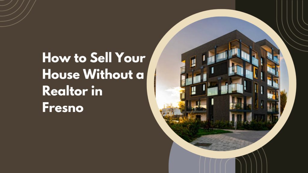 How to Sell Your House Without a Realtor in Fresno