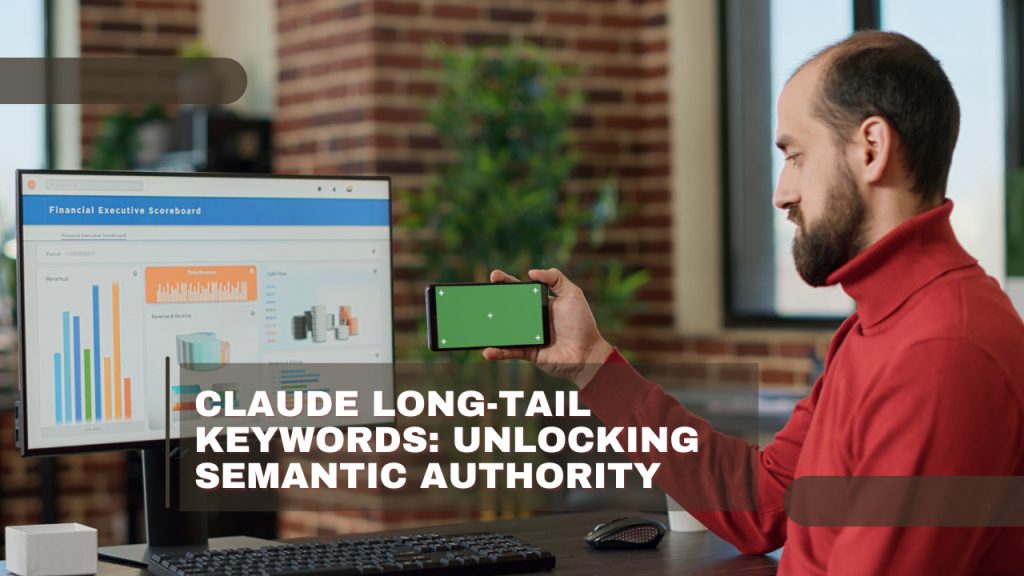 Claude Long-Tail Keywords: Unlocking Semantic Authority