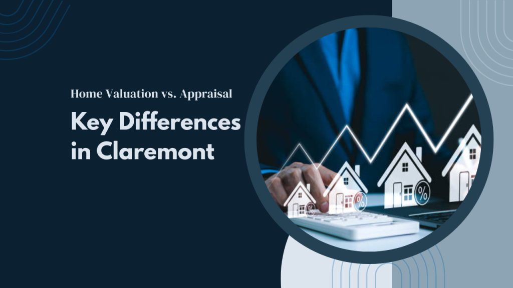 Home Valuation vs. Appraisal – Key Differences in Claremont