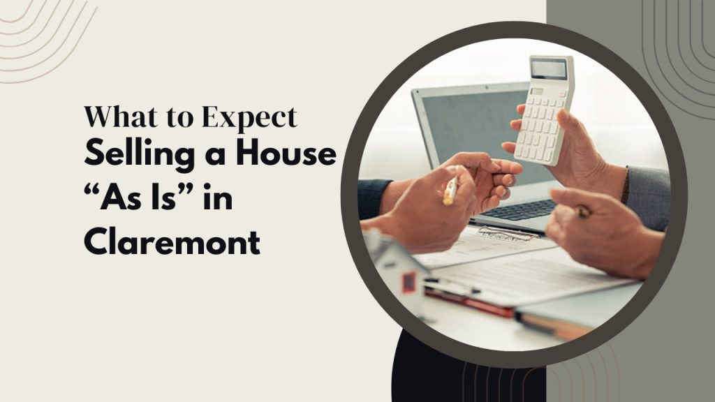 Selling a House “As Is” in Claremont – What to Expect
