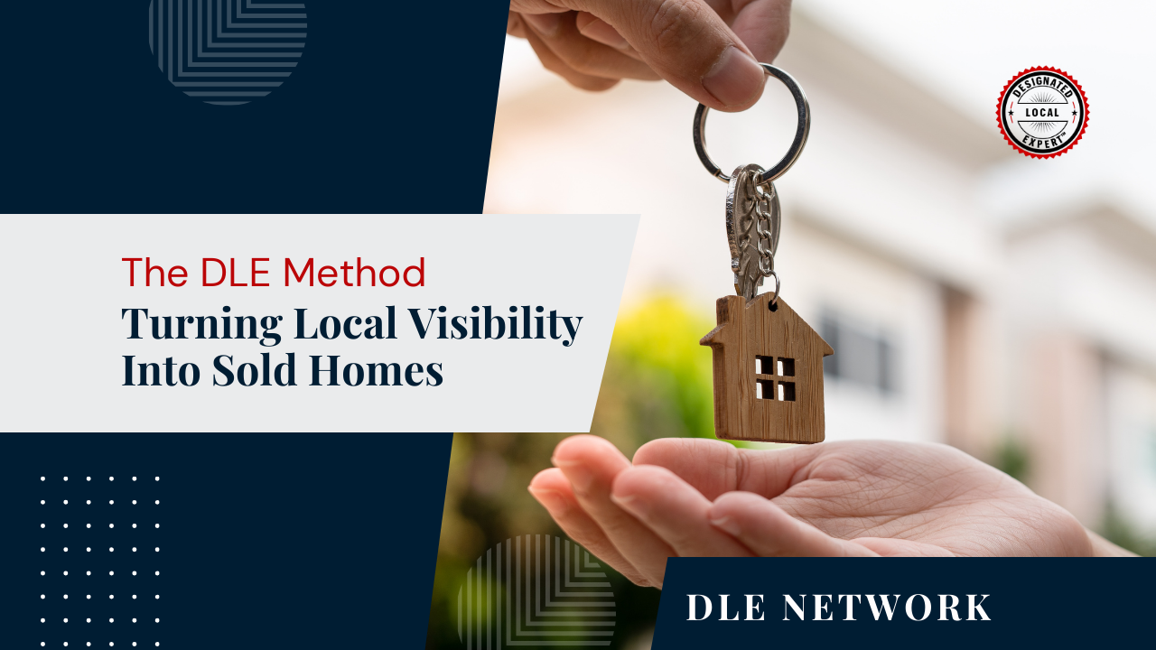 The DLE Method: Turning Local Visibility Into Sold Homes