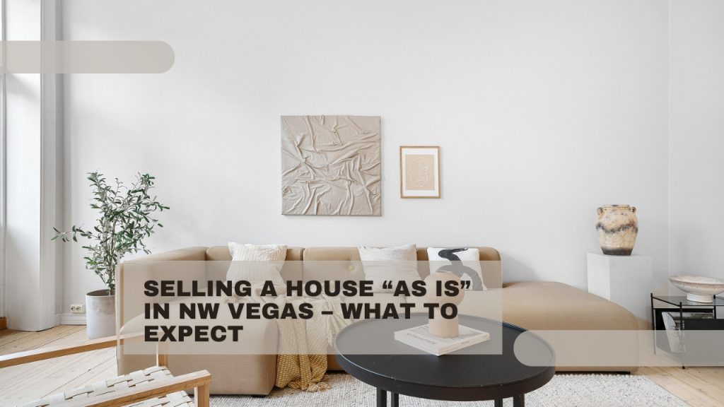 Selling a House “As Is” in NW Vegas – What to Expect