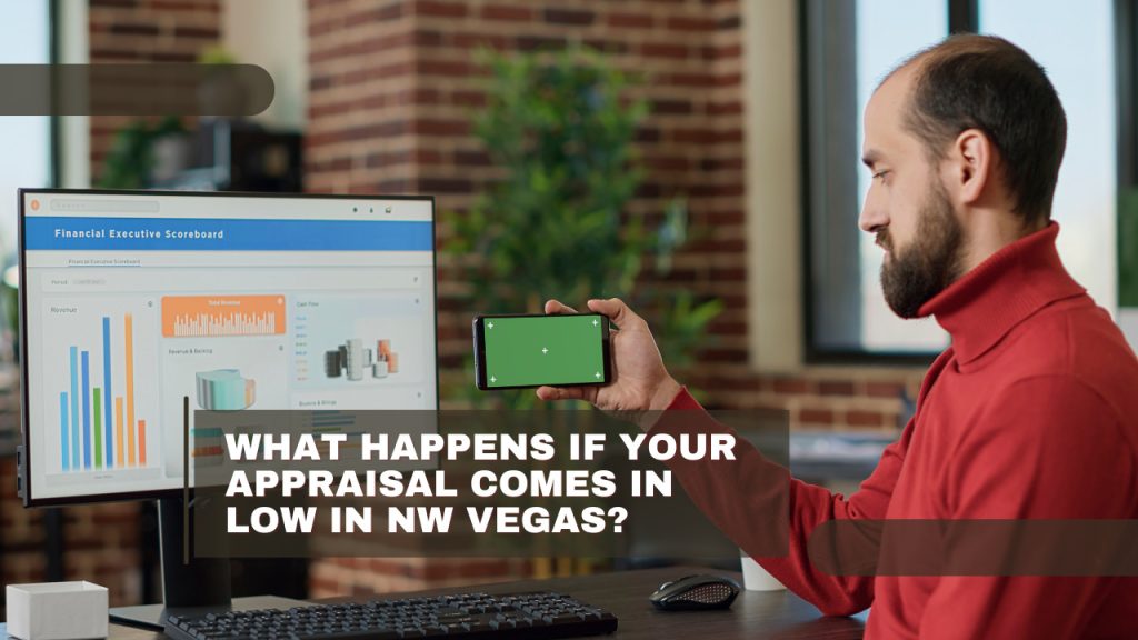 What Happens If Your Appraisal Comes in Low in NW Vegas?