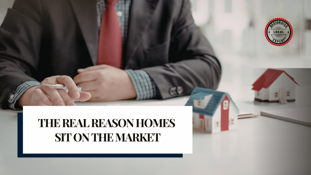 The Real Reason Homes Sit on the Market