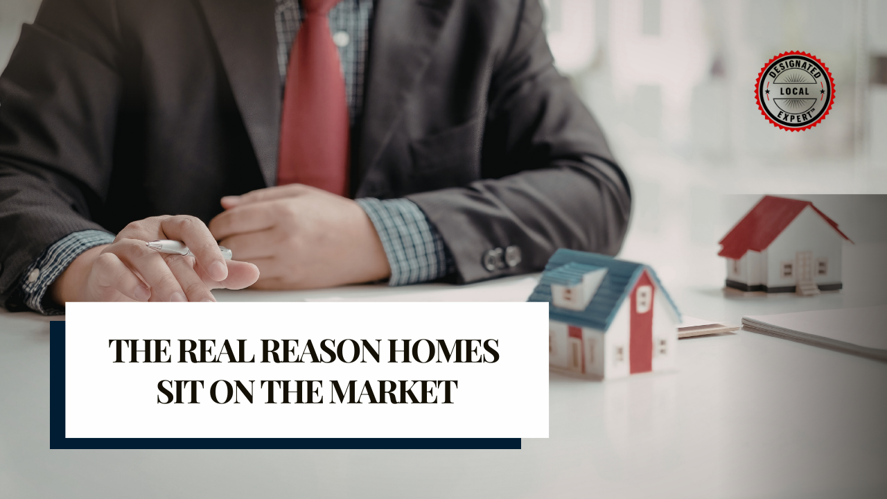 The Real Reason Homes Sit on the Market
