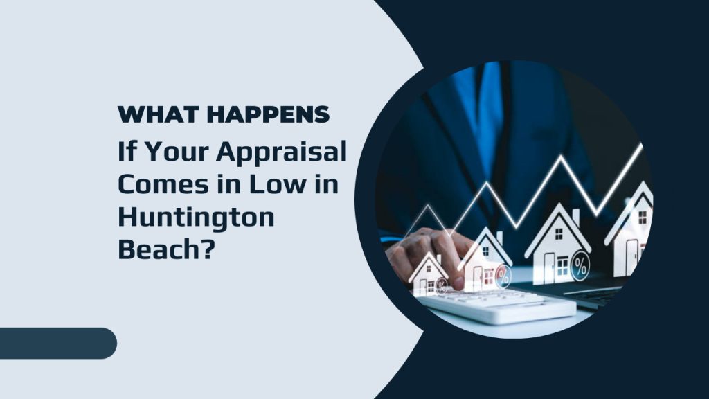 What Happens If Your Appraisal Comes in Low in Huntington Beach?