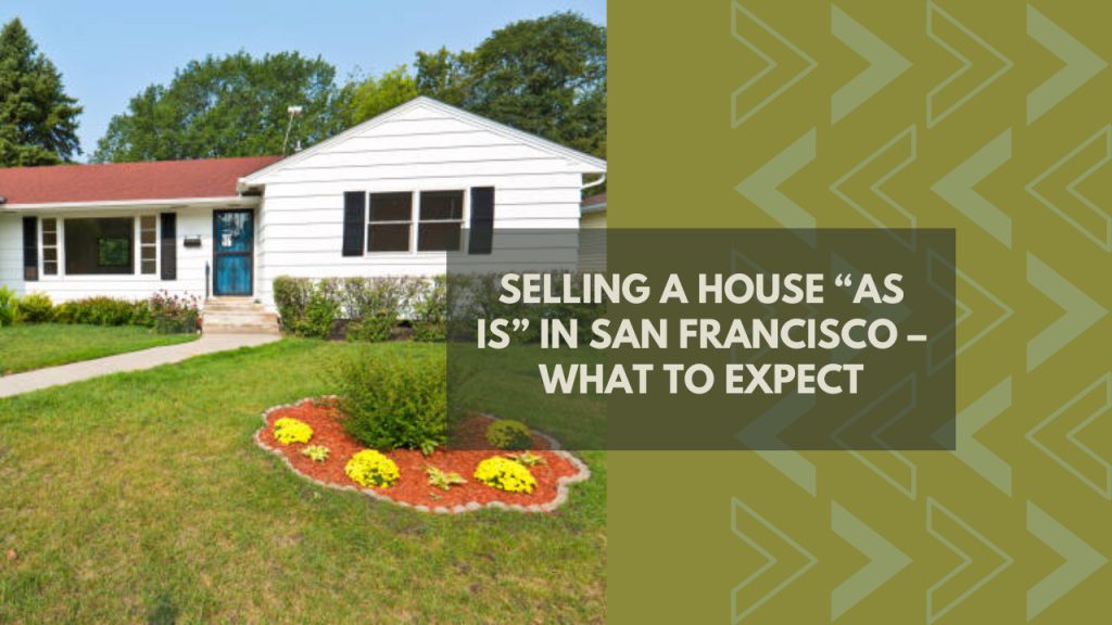 Selling a House “As Is” in San Francisco – What to Expect