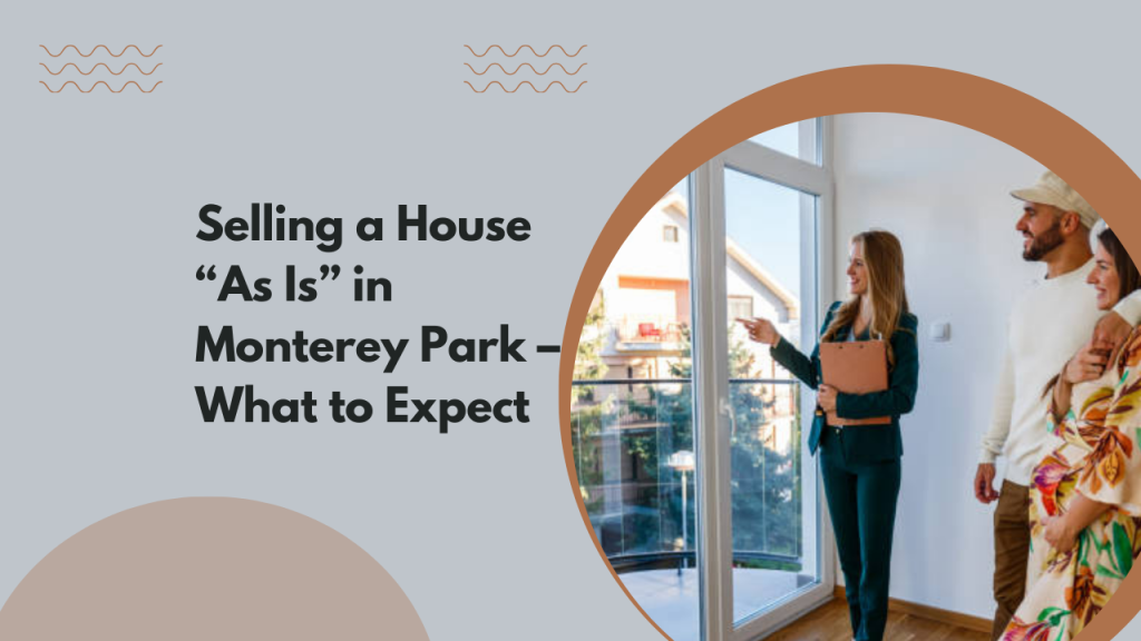 Selling a House “As Is” in Monterey Park – What to Expect