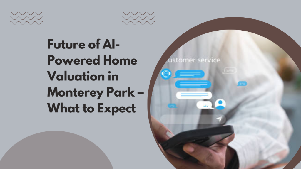 Future of AI-Powered Home Valuation in Monterey Park – What to Expect
