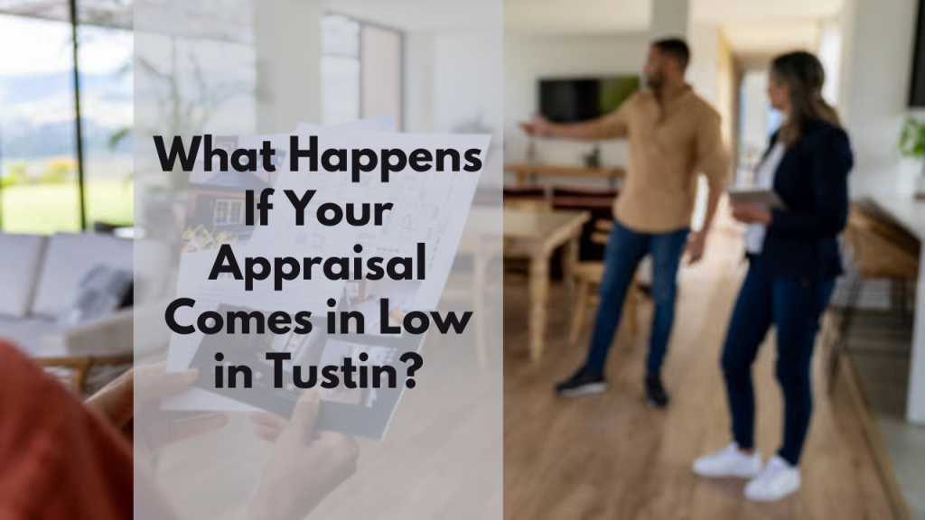 What Happens If Your Appraisal Comes in Low in Tustin?