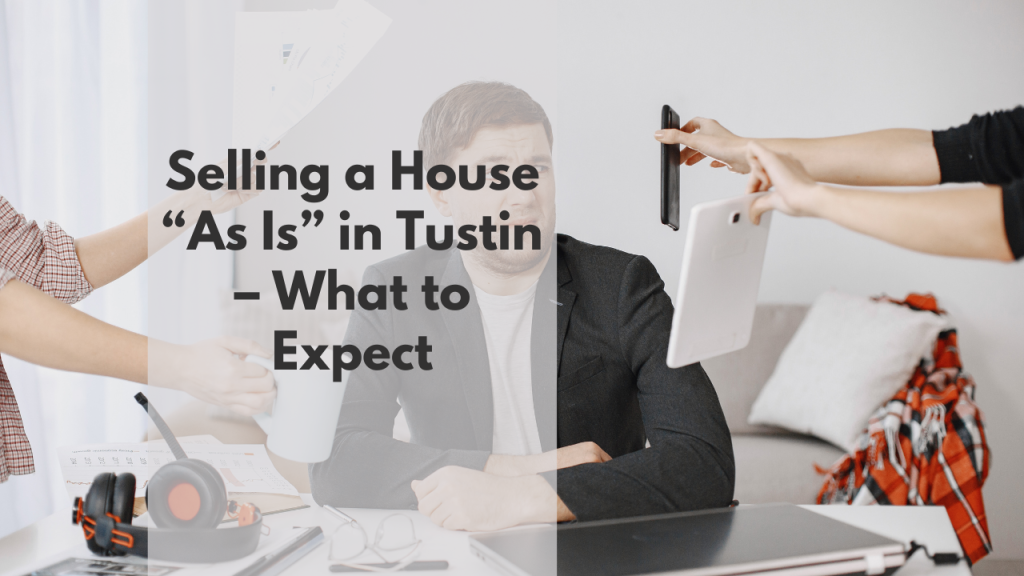Selling a House “As Is” in Tustin – What to Expect