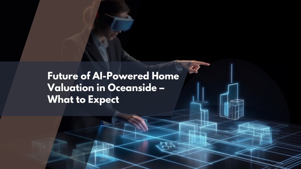 Future of AI-Powered Home Valuation in Oceanside – What to Expect