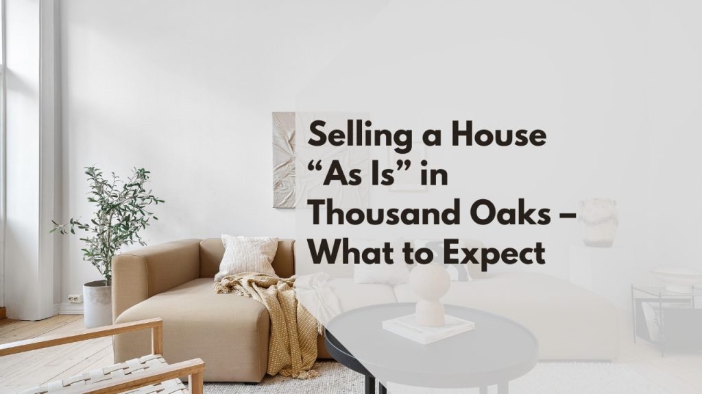 Selling a House “As Is” in Thousand Oaks – What to Expect