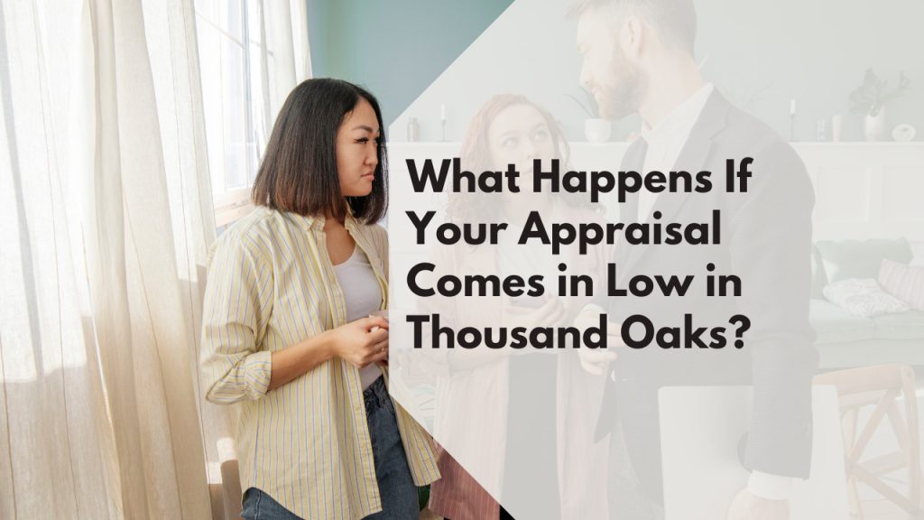 What Happens If Your Appraisal Comes in Low in Thousand Oaks?