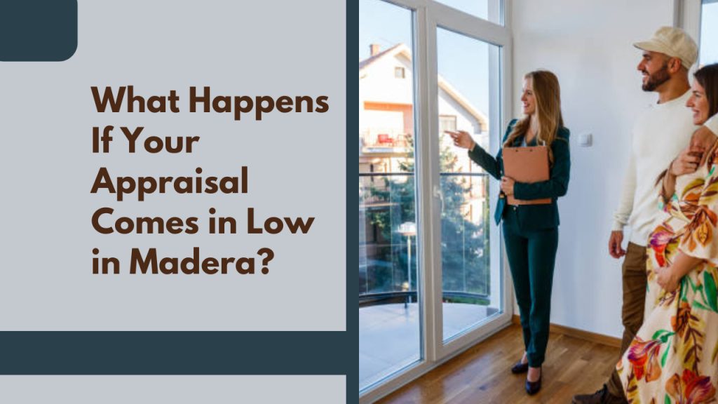 What Happens If Your Appraisal Comes in Low in Madera?