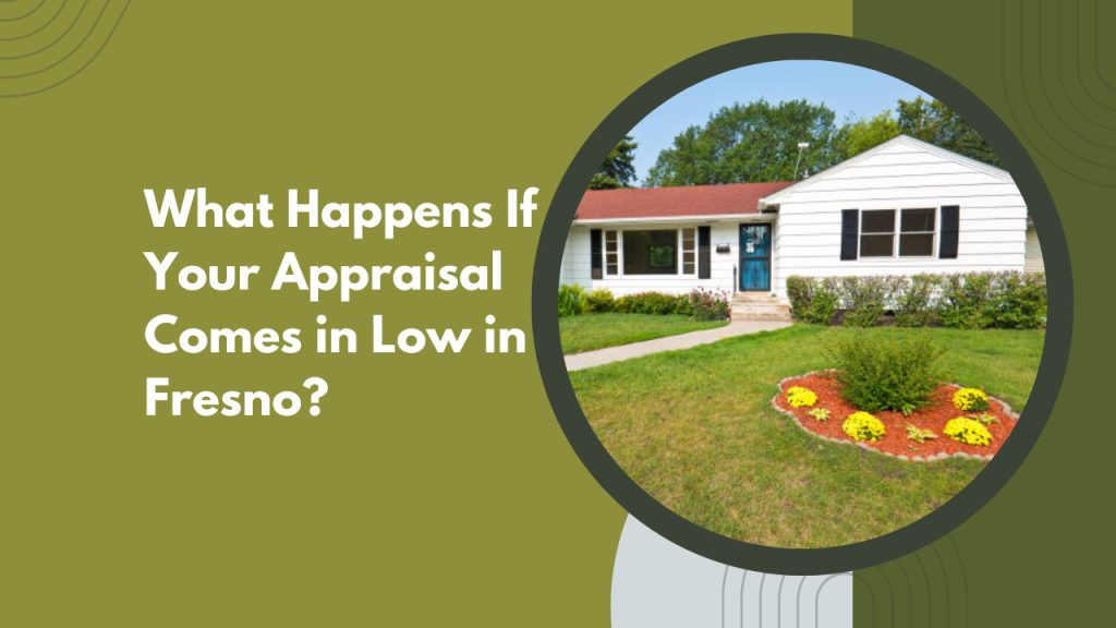 What Happens If Your Appraisal Comes in Low in Fresno?