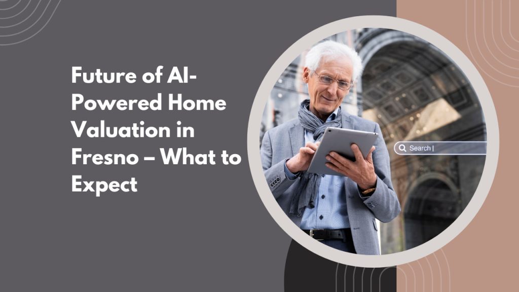 Future of AI-Powered Home Valuation in Fresno – What to Expect