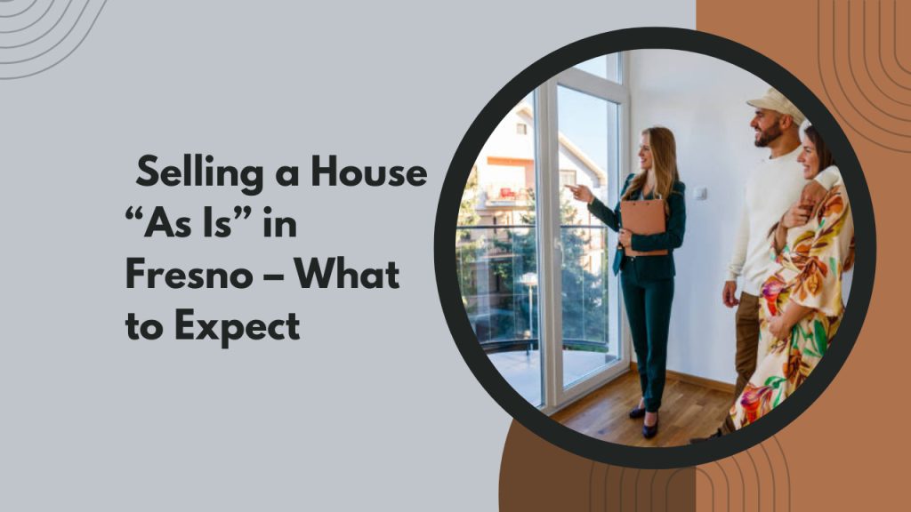 Selling a House “As Is” in Fresno – What to Expect