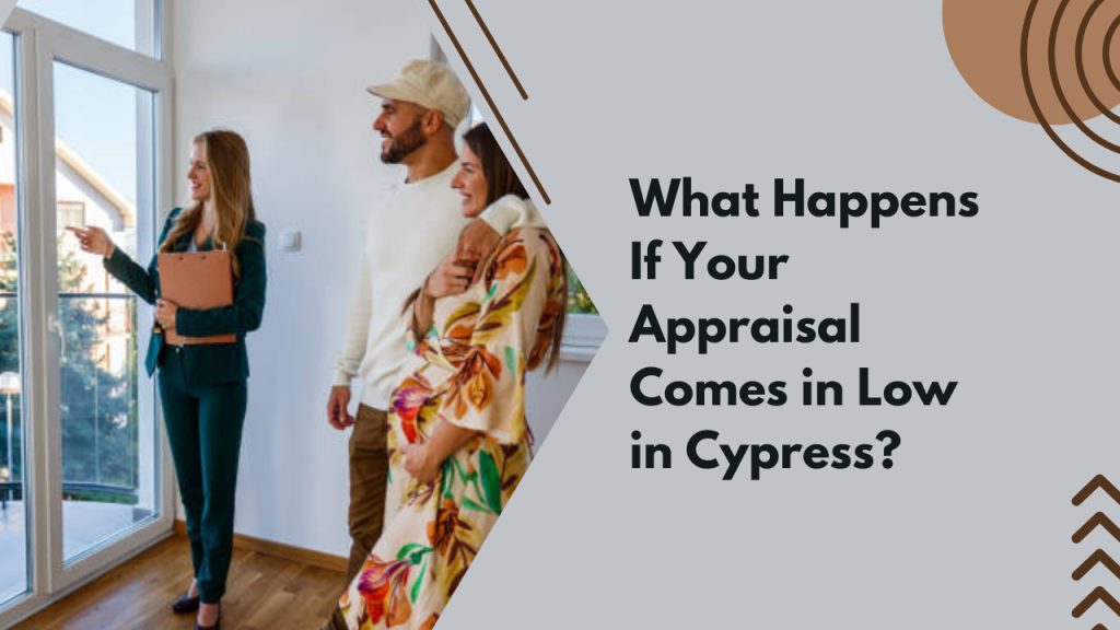 What Happens If Your Appraisal Comes in Low in Cypress?