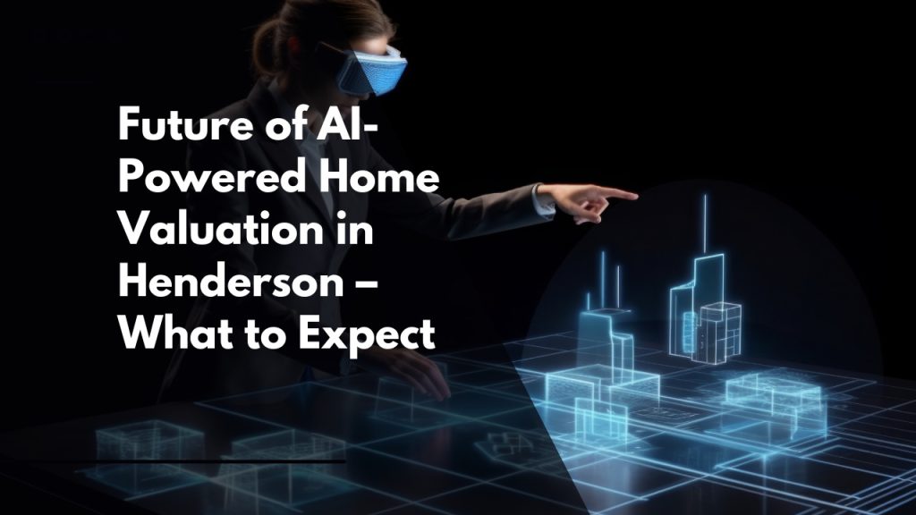 Future of AI-Powered Home Valuation in Henderson – What to Expect