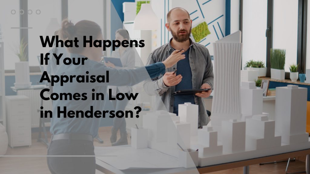 What Happens If Your Appraisal Comes in Low in Henderson?