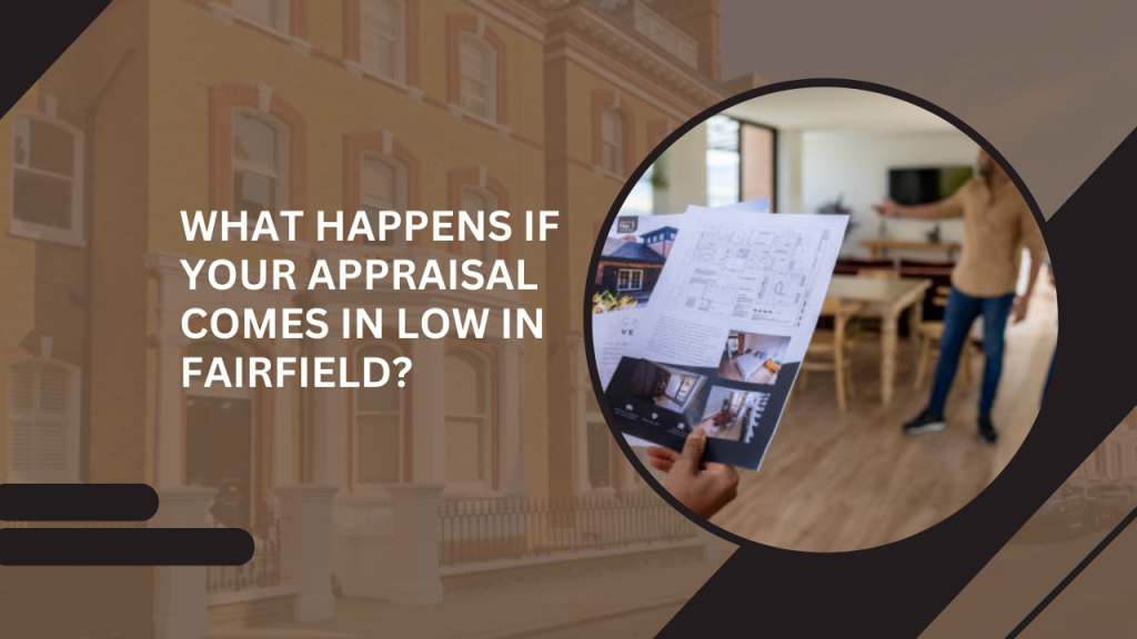 What Happens If Your Appraisal Comes in Low in Fairfield?