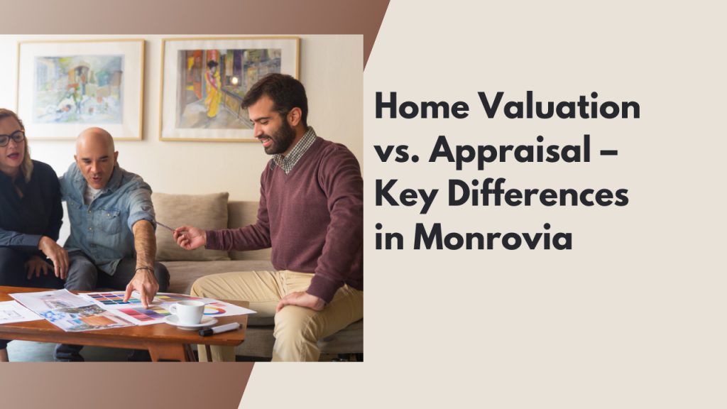 Home Valuation vs. Appraisal – Key Differences in Monrovia