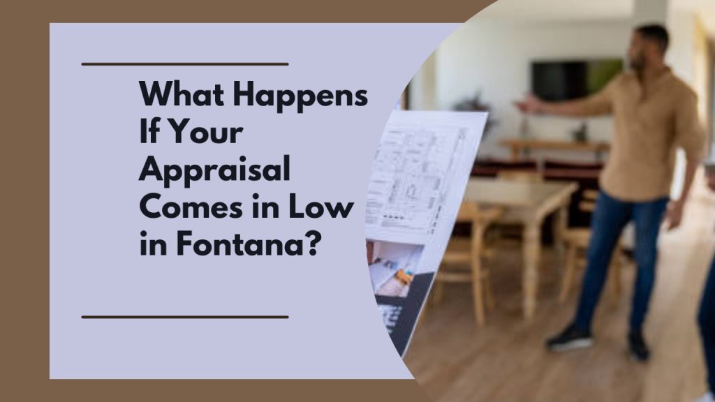 What Happens If Your Appraisal Comes in Low in Fontana?