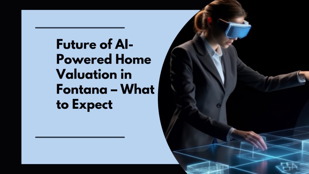 Future of AI-Powered Home Valuation in Fontana – What to Expect