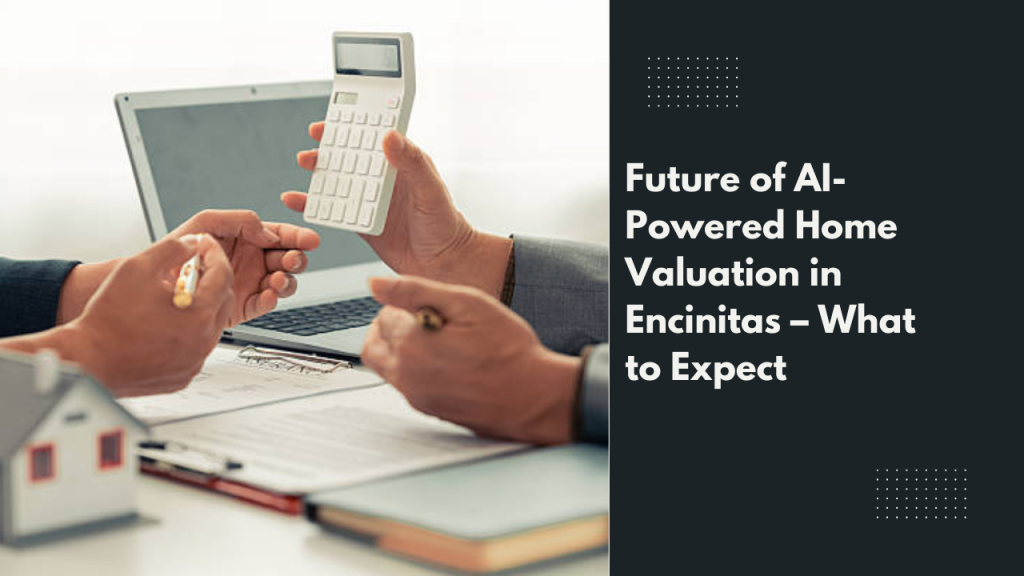 Future of AI-Powered Home Valuation in Encinitas – What to Expect