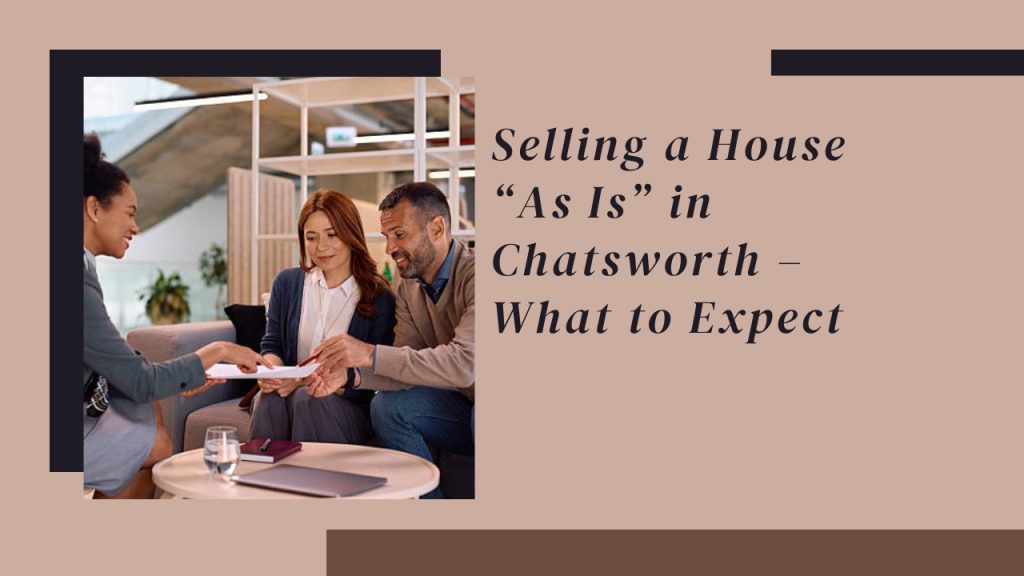 Selling a House “As Is” in Chatsworth – What to Expect