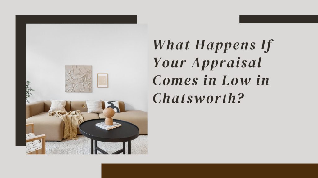 What Happens If Your Appraisal Comes in Low in Chatsworth?