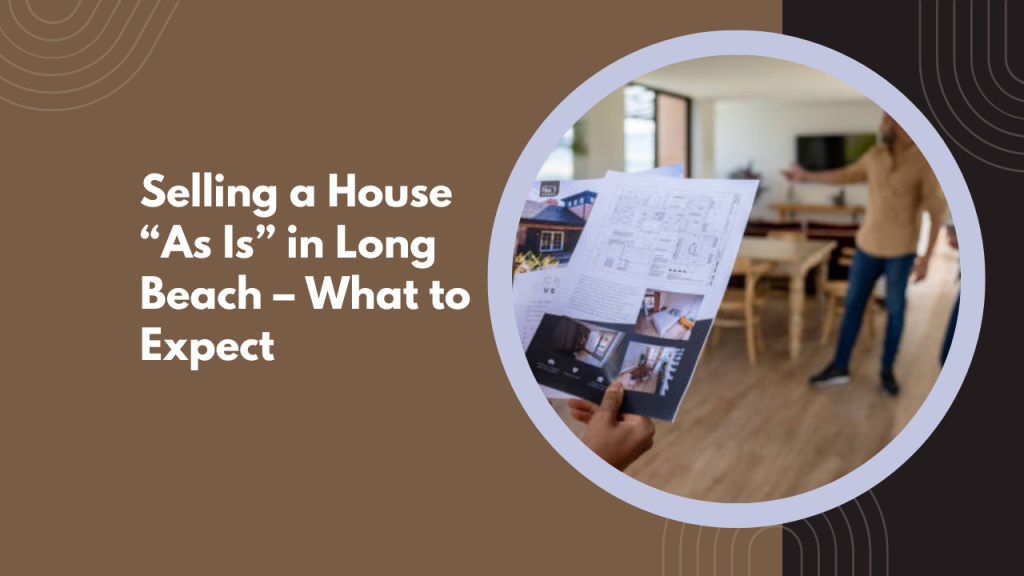Selling a House “As Is” in Long Beach – What to Expect