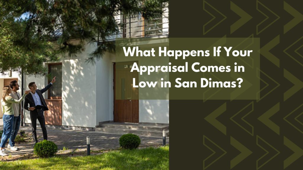What Happens If Your Appraisal Comes in Low in San Dimas?